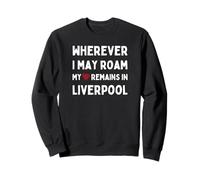 Liverpool Ovunque io Possa vagare Il Mio Cuore Rimane a Liverpool Felpa