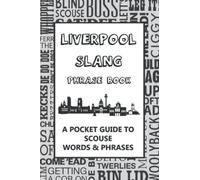 Liverpool Slang Phrase Book - A Pocket Guide To Scouse Words & Phrases: A fun dictionary to learn yourself Scouse funny gift idea