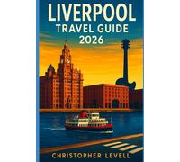 Liverpool Travel Guide 2026: Explore Iconic Music History, Vibrant Nightlife, Premier League Football, and the Best Day Trips with Maps, Itineraries & Budget Tips