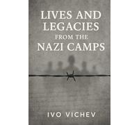 Lives and Legacies from the Nazi Camps