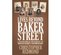 Lives Beyond Baker Street: A Biographical Dictionary of Sherlock Holmes's ...