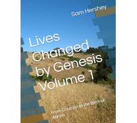 Lives Changed by Genesis Volume 1: From Creation to the Birth of Abram