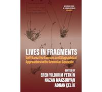 Lives in Fragments: Self-narrative Sources and Biographical Approaches to the Armenian Genocide: 4