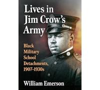 Lives in Jim Crow's Army: Black Military School Detachments, 1907-1930s