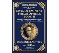 Lives of Eminent Philosophers, Book II (Socrates): Biographer of the Wise - Diogenes Laertius' Account of Socrates' Life, Teachings, and Legacy: 391