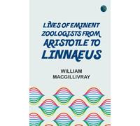 Lives of Eminent Zoologists, from Aristotle to Linnaeus