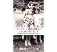 Lives of Mothers & Daughters: Growing Up with Alice Munro