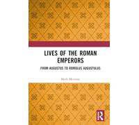 Lives of the Roman Emperors: From Augustus to Romulus Augustulus