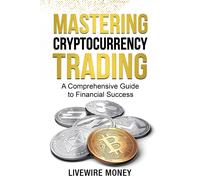 Livewire Money Mastering Cryptocurrency Trading (Tascabile)