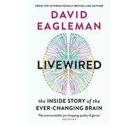 Livewired – La storia interna del cervello in continuo cambiamento