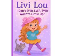 Livi Lou: I Don't Ever Ever Ever Want to Grow Up