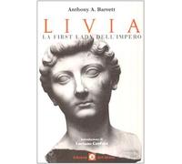 Livia. La First Lady Dell'Impero - Anthony Barrett - 2006