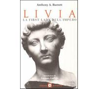 Livia. La First Lady Dell'Impero - Anthony Barrett - 2006