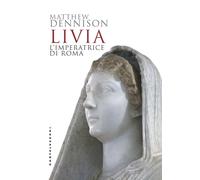 Livia. L'imperatrice di Roma - Dennison Matthew