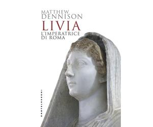 Livia. L'imperatrice di Roma - Dennison Matthew
