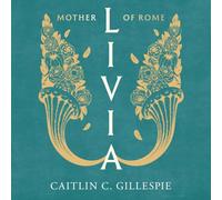 Livia: Mother of Rome