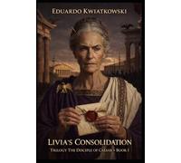 LIVIA’S CONSOLIDATION: Trilogy CAESAR’S DISCIPLE - BOOK I