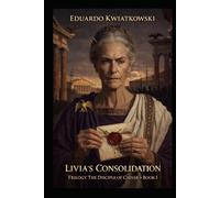LIVIA’S CONSOLIDATION: Trilogy CAESAR’S DISCIPLE - BOOK I