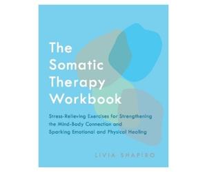 Livia Shapiro The Somatic Therapy Workbook (Tascabile)