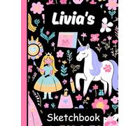 Livia's Sketchbook: Personalized Unicorn Journal with Blank Pages - Drawing & Doodling Book for Creative Girls and Kids