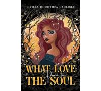 Livilla Dorothea Carlisle What Love Does to the Soul (Tascabile)