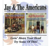 Livin Above Your Head / Try Some of This by JAY & THE AMERICANS (2002-11-12)