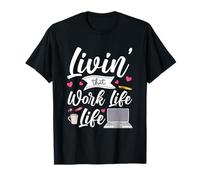 Livin' That Work Life Life Con Cuore Penna Maglietta