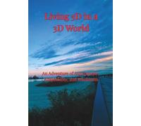 Living 5D in a 3D World: An Adventure of Authenticity, Adaptability, and Wholeness