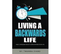 Living a Backwards Life: How I Overcame Society’s Expectations for My Life.