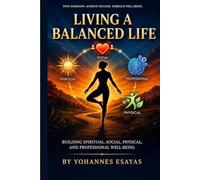 Living a Balanced Life: Building Spritual, Social, Professional and Physical Well-Being