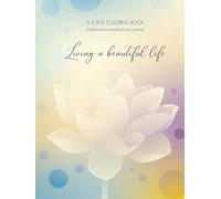 Living a Beautiful Life: A Mindful Lotus Coloring Book for Adults - Relaxation, Stress Relief & Emotional Healing
