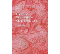 LIVING A BOUNDARY-CENTERED LIFE: A Guide to Protecting Your Peace and Honoring Your Needs