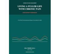Living a Fuller Life With Chronic Pain: Participant Workbook: A Six-Week Psychoeducational Support Curriculum for Adults