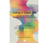 Living a Good Life: Longevity Redefined: The Science of a Vibrant Life