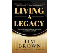 Living a Legacy: Authentic Stories of Building A Lasting Impact