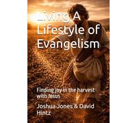 Living A Lifestyle of Evangelism: Finding joy in the harvest with Jesus