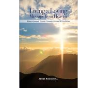 Living a Loving Message from Heaven: Deepening your Connection with God