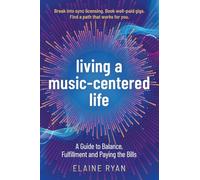 Living a Music-Centered Life: A Guide to Balance, Fulfillment and Paying the Bills