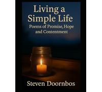 Living A Simple Life: Poems Of Promise, Hope and Contentment: Rural Living In. America