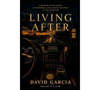 Living After: What Happens After You Survive: 2