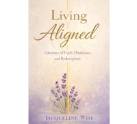Living Aligned: A Journey of Faith, Obedience, and Redemption