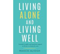 Living Alone And Living Well: Essential insights and practical support to thrive in a home for one.