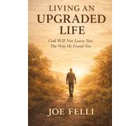 Living An Upgraded Life: God Will Not Leave You The Way He Found You