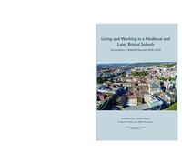Living and working in a medieval and later Bristol suburb: Excavations at Redcliff Quarter 2016-2018