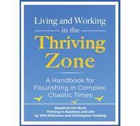 Living and Working in the Thriving Zone: Workbook for Flourishing in Complex, Chaotic Times