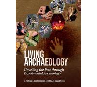 Living Archaeology: Unveiling the Past through Experimental Archaeology