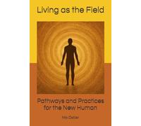 Living as the Field: Pathways and Practices for the New Human