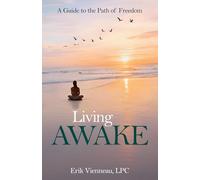 Living AWAKE: A Guide to the Path of Freedom