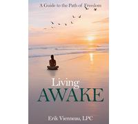 Living AWAKE: A Guide to the Path of Freedom
