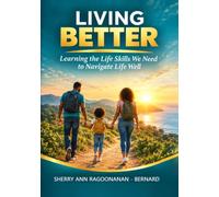 LIVING BETTER:: Learning the Life Skills We Need to Navigate Life Well